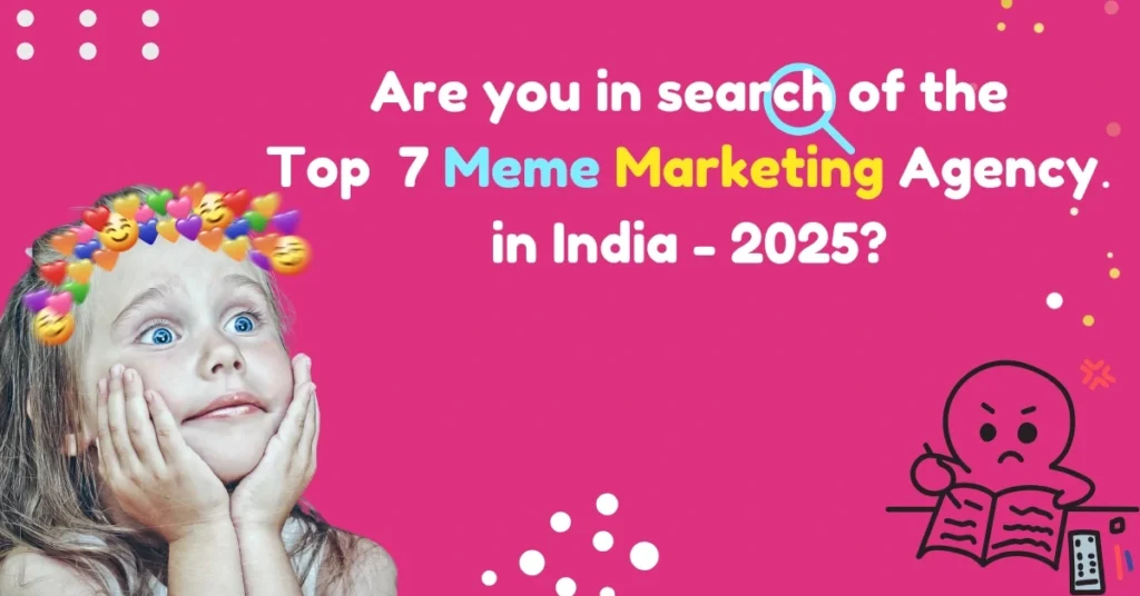 Are you in search of the Top 7 Meme Marketing Agency in India – 2025?
