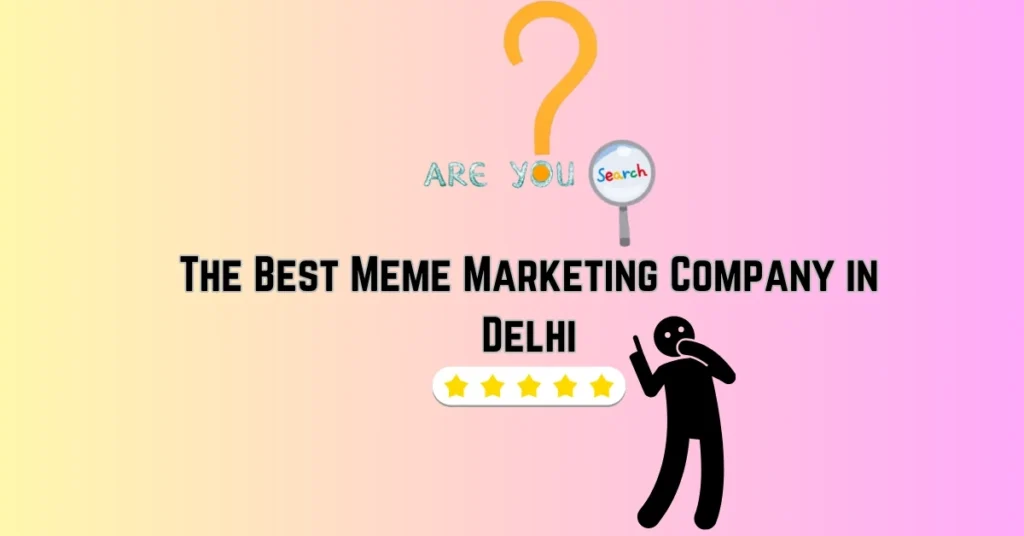 Best Meme Marketing Company in Delhi